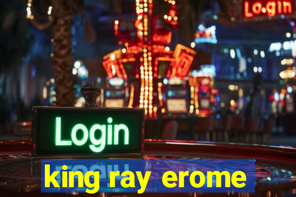 king ray erome